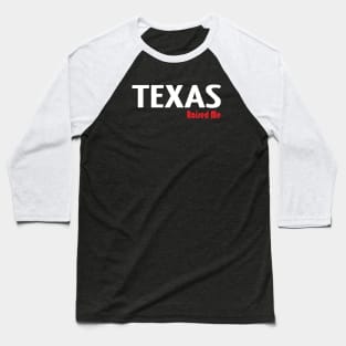 Texas Raised Me Baseball T-Shirt